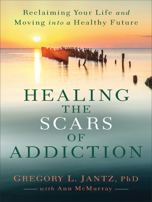 Title details for Healing the Scars of Addiction by Gregory L. Jantz - Available